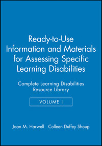 Ready-to-Use Information and Materials for Assessing Specific Learning Disabilities (Complete Learning Disabilities Resource Library, Volume I) by Joan M. Harwell, Colleen Duffey Shoup, 9780787972325