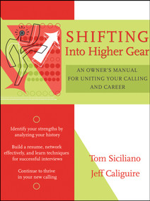 Shifting Into Higher Gear (An Owner's Manual for Uniting Your Calling and Career) by Tom Siciliano, Jeff Caliguire, 9780787973728