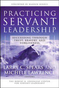 Practicing Servant-Leadership (Succeeding Through Trust, Bravery, and Forgiveness) by Larry C. Spears, Michele Lawrence, 9780787974558