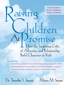 Raising Children At Promise (How the Surprising Gifts of Adversity and Relationship Build Character in Kids) by Timothy S. Stuart, Mona Stuart, 9780787975630