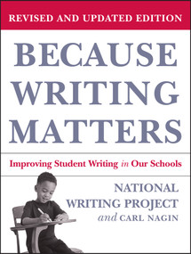 Because Writing Matters (Improving Student Writing in Our Schools) by National Writing Project, Carl Nagin, 9780787980672