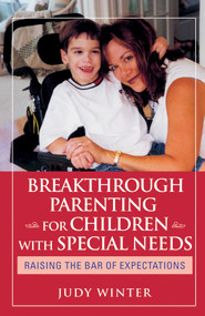Breakthrough Parenting for Children with Special Needs (Raising the Bar of Expectations) by Judy Winter, 9780787980818