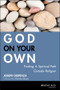 God on Your Own (Finding A Spiritual Path Outside Religion) by Joseph Dispenza, 9780787983123
