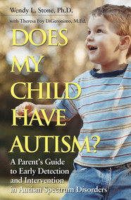 Does My Child Have Autism? (A Parent�s Guide to Early Detection and Intervention in Autism Spectrum Disorders) by Wendy L. Stone, Theresa Foy DiGeronimo, 9780787984502