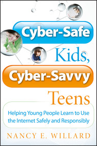 Cyber-Safe Kids, Cyber-Savvy Teens (Helping Young People Learn To Use the Internet Safely and Responsibly) by Nancy E. Willard, 9780787994174