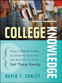 College Knowledge (What It Really Takes for Students to Succeed and What We Can Do to Get Them Ready) by David T. Conley, 9780787996758