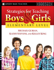 Strategies for Teaching Boys and Girls -- Elementary Level (A Workbook for Educators) by Michael Gurian, Kathy Stevens, Kelley King, 9780787997304