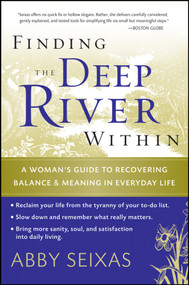 Finding the Deep River Within (A Woman's Guide to Recovering Balance and Meaning in Everyday Life) by Abby Seixas, 9780787997496