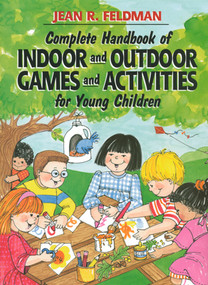 Complete Handbook of Indoor and Outdoor Games and Activities for Young Children by Jean R. Feldman, Ph.D, 9780876281192