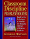 Classroom Discipline Problem Solver (Ready-to-Use Techniques & Materials for Managing All Kinds of Behavior Problems) by George Watson, 9780876281345
