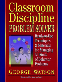 Classroom Discipline Problem Solver (Ready-to-Use Techniques & Materials for Managing All Kinds of Behavior Problems) by George Watson, 9780876281345