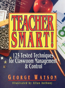 Teacher Smart! (125 Tested Techniques for Classroom Management & Control) by George Watson, 9780876289136