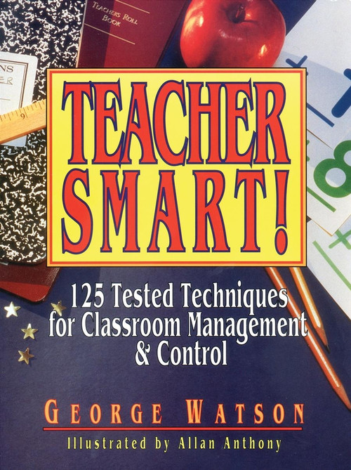 Teacher Smart! (125 Tested Techniques for Classroom Management & Control) by George Watson, 9780876289136