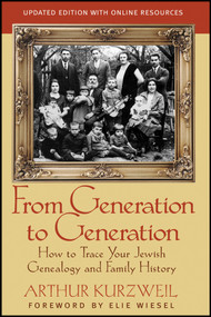 From Generation to Generation (How to Trace Your Jewish Genealogy and Family History) by Arthur Kurzweil, Elie Wiesel, 9781118104422