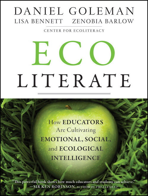 Ecoliterate (How Educators Are Cultivating Emotional, Social, and Ecological Intelligence) by Daniel Goleman, Lisa Bennett, Zenobia Barlow, 9781118104576
