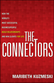 The Connectors (How the World's Most Successful Businesspeople Build Relationships and Win Clients for Life) by Maribeth Kuzmeski, 9781118156285