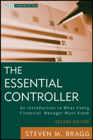 The Essential Controller (An Introduction to What Every Financial Manager Must Know) by Steven M. Bragg, 9781118169971