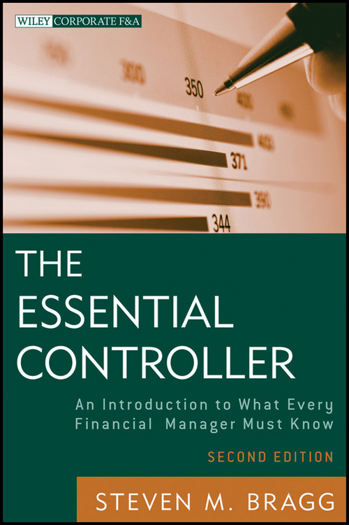 The Essential Controller (An Introduction to What Every Financial Manager Must Know) by Steven M. Bragg, 9781118169971