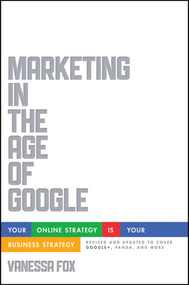 Marketing in the Age of Google, Revised and Updated (Your Online Strategy IS Your Business Strategy) by Vanessa Fox, 9781118231937