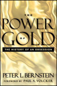 The Power of Gold (The History of an Obsession) by Peter L. Bernstein, Paul A. Volcker, 9781118270103