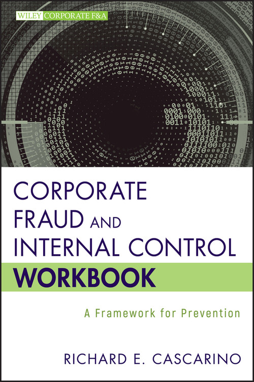 Corporate Fraud and Internal Control Workbook (A Framework for Prevention) by Richard E. Cascarino, 9781118317105