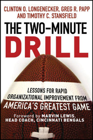 The Two Minute Drill (Lessons for Rapid Organizational Improvement from America's Greatest Game) by Clinton O. Longenecker, Greg R. Papp, Timothy C. Stansfield, 9781118431160