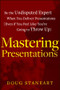 Mastering Presentations (Be the Undisputed Expert when You Deliver Presentations (Even If You Feel Like You're Going to Throw Up)) by Doug Staneart, 9781118484302