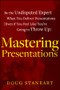 Mastering Presentations (Be the Undisputed Expert when You Deliver Presentations (Even If You Feel Like You're Going to Throw Up)) by Doug Staneart, 9781118484302