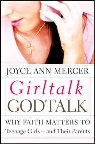 GirlTalk / GodTalk (Why Faith Matters to Teenage Girls--and Their Parents) by Joyce Ann Mercer, 9781118493083