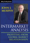Intermarket Analysis (Profiting from Global Market Relationships) by John J. Murphy, 9781118571606