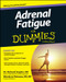 Adrenal Fatigue For Dummies by Richard W. Snyder, Wendy Jo Peterson, 9781118615805