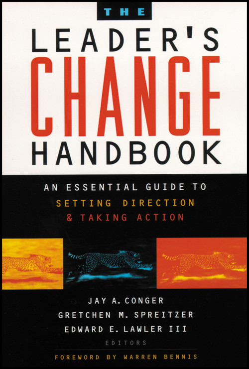 The Leader's Change Handbook (An Essential Guide to Setting Direction and Taking Action) by Jay A. Conger, Gretchen M. Spreitzer, Edward E. Lawler, III, Warren Bennis, 9781118642191