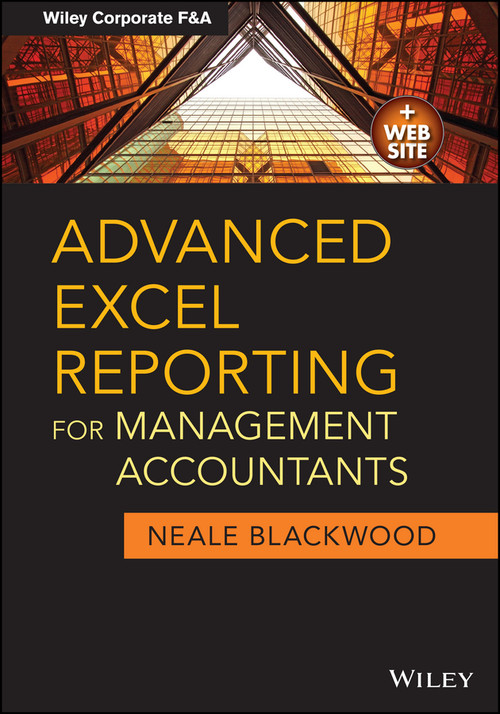 Advanced Excel Reporting for Management Accountants by Neale Blackwood, 9781118657720
