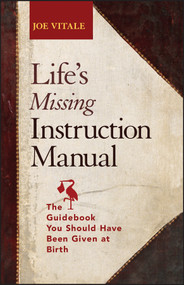 Life's Missing Instruction Manual (The Guidebook You Should Have Been Given at Birth) by Joe Vitale, 9781118659663