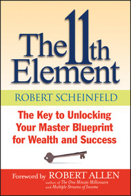 The 11th Element (The Key to Unlocking Your Master Blueprint For Wealth and Success) by Robert Scheinfeld, Robert G. Allen, 9781118659779