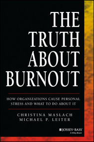The Truth About Burnout (How Organizations Cause Personal Stress and What to Do About It) by Christina Maslach, Michael P. Leiter, 9781118692134