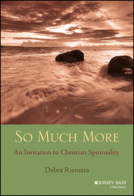 So Much More (An Invitation to Christian Spirituality) by Debra Rienstra, 9781118693131