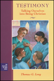 Testimony (Talking Ourselves into Being Christian) by Thomas G. Long, 9781118781975