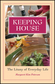 Keeping House (The Litany of Everyday Life) by Margaret Kim Peterson, 9781118782002