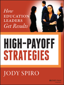 High-Payoff Strategies (How Education Leaders Get Results) by Jody Spiro, 9781118834411