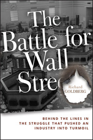 The Battle for Wall Street (Behind the Lines in the Struggle that Pushed an Industry into Turmoil) by Richard Goldberg, 9781118836750