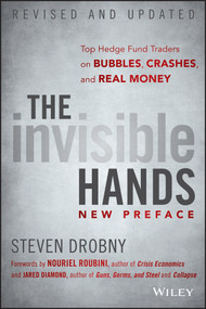 The Invisible Hands (Top Hedge Fund Traders on Bubbles, Crashes, and Real Money) by Steven Drobny, Nouriel Roubini, Jared Diamond, 9781118843000
