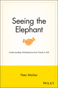 Seeing the Elephant (Understanding Globalization from Trunk to Tail) by Peter Marber, 9781118907559