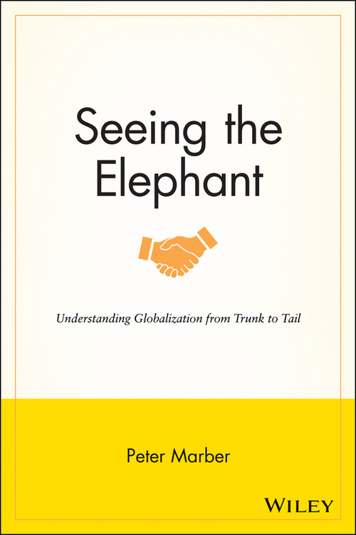 Seeing the Elephant (Understanding Globalization from Trunk to Tail) by Peter Marber, 9781118907559