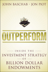 Outperform (Inside the Investment Strategy of Billion Dollar Endowments) by John Baschab, Jon Piot, 9781118961841