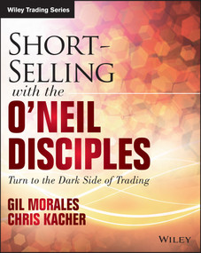 Short-Selling with the O'Neil Disciples (Turn to the Dark Side of Trading) by Gil Morales, Chris Kacher, 9781118970973