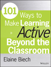 101 Ways to Make Learning Active Beyond the Classroom by Elaine Biech, 9781118971987