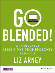 Go Blended! (A Handbook for Blending Technology in Schools) by Liz Arney, 9781118974209