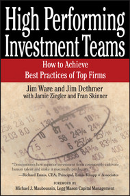 High Performing Investment Teams (How to Achieve Best Practices of Top Firms) - 9781119087007 by Jim Ware, Jim Dethmer, Jamie Ziegler, Fran Skinner, Michael J. Mauboussin, 9781119087007