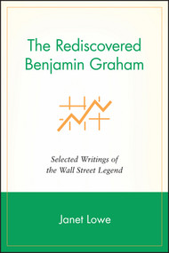 The Rediscovered Benjamin Graham (Selected Writings of the Wall Street Legend) - 9781119087052 by Janet Lowe, 9781119087052